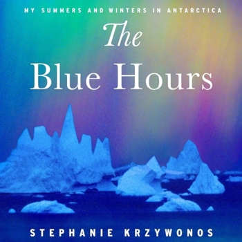 Audio CD The Blue Hours: My Summers and Winter in Antarctica Book