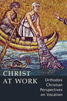 Paperback Christ At Work: Orthodox Christan Perspectives on Vocation Book
