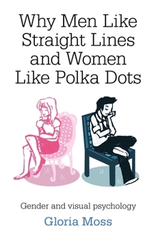 Paperback Why Men Like Straight Lines and Women Like Polka Dots Book