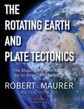 Paperback The Rotating Earth and Plate Tectonics: The Shaping of Planet Earth by its Rotational Velocity Book