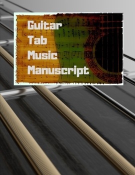 Guitar Tab Music Manuscript: Blank Sheet Music Notebook for Songwriter, guitar beginners, experienced musicians, music teachers or music students. (Guitar Manuscript)