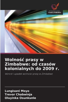 Paperback Wolnośc prasy w Zimbabwe: od czasów kolonialnych do 2009 r. [Polish] Book