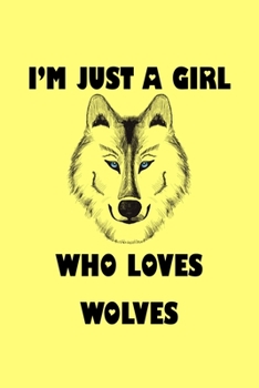 Just a Girl Who Loves Wolves: Wolves Notebook | Journal or Notepad for Girls | Cute Wolves Lovers Gift for Girls (Lined, 6" x 9”)
