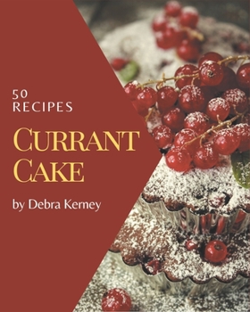 Paperback 50 Currant Cake Recipes: Everything You Need in One Currant Cake Cookbook! Book