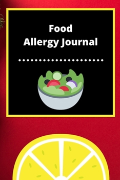 Food Allergy Journal: Discover Food Intolerances and Allergies: (A Food Diary that Tracks your Triggers and Symptoms)