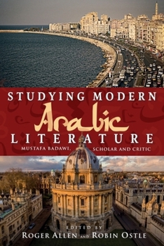 Hardcover Studying Modern Arabic Literature: Mustafa Badawi, Scholar and Critic Book