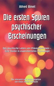 Paperback Die ersten Spuren psychischer Erscheinungen: Das psychische Leben von Mikroorganismen - Eine Studie in experimenteller Psychologie [German] Book