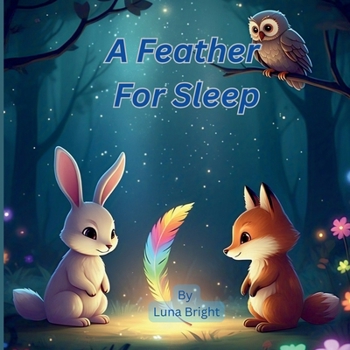 A Feather for Sleep: A Magical Bedtime Story About Dreams, Friendship & Calm for Kids Ages 3-8