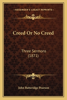 Paperback Creed Or No Creed: Three Sermons (1871) Book
