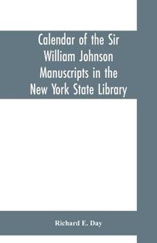 Calendar Of The Sir William Johnson Manuscripts In The New York State Library