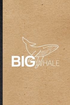 Big Whale: Blank Funny Killer Whale Dolphin Lined Notebook/ Journal For Animal Nature Lover Diver, Inspirational Saying Unique Special Birthday Gift Idea Cute Ruled 6x9 110 Pages
