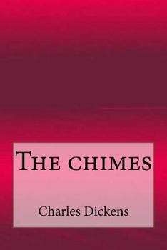The Chimes: A Goblin Story or Some Bells That Rang an Old Year Out and a New Year In