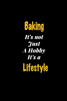 Paperback Baking It's not just a hobby It's a Lifestyle journal: Lined notebook / Baking Funny quote / Baking Journal Gift / Baking NoteBook, Baking Hobby, Baki Book