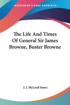 Paperback The Life And Times Of General Sir James Browne, Buster Browne Book