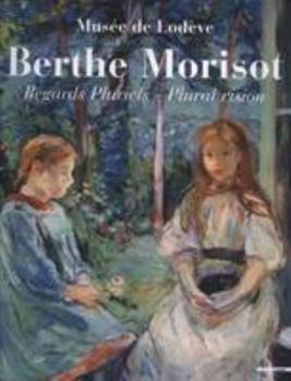 Berthe Morisot: Plural Vision