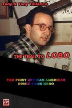 Paperback The Trail to LOBO: the First Afrian-American Comic Book Hero Book