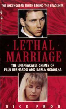Mass Market Paperback Lethal Marriage: The Unspeakable Crimes of Paul Bernardo and Karla Homolka Book