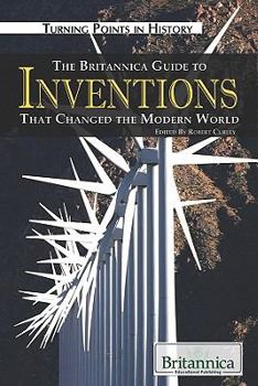 The Britannica Guide to Inventions That Changed the Modern World - Book  of the Britannica Guide to Turning Points in History