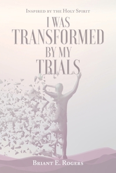 Paperback I Was Transformed by My Trials: Inspired by the Holy Spirit Book