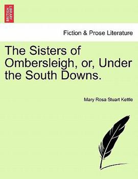 Paperback The Sisters of Ombersleigh, Or, Under the South Downs. Book