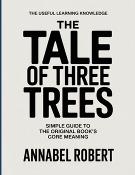 Paperback The Useful Learning Knowledge The Tale of Three Trees: Simple Guide to the Original Book's Core Meaning Book