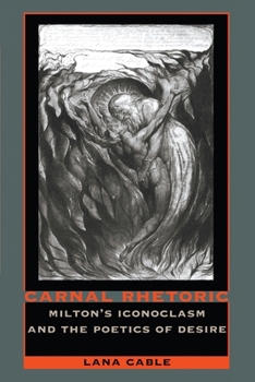 Paperback Carnal Rhetoric: Milton's Iconoclasm and the Poetics of Desire Book