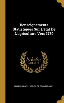 Renseignements Statistiques Sur L'état De L'agriculture Vers 1789