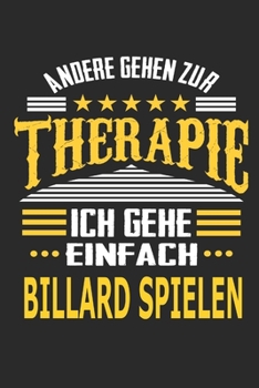 Andere gehen zur Therapie Ich gehe einfach Billard spielen: Notizbuch mit 110 linierten Seiten, ideal als Geschenk, auch als Dekoration verwendbar (German Edition)