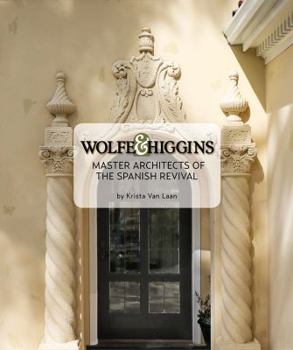 Hardcover Wolfe & Higgins: Master Architects of the Spanish Revival Book