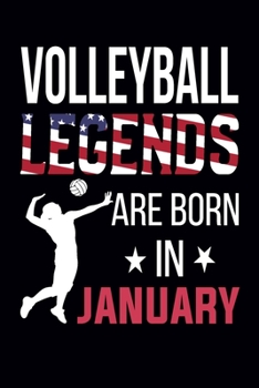 Volleyball Legends Are Born in January : Cute Volleyball Notebook for Men and Women - Blank Lined Volleyball Gift Ideas for Volleyball Lover (100 Pages, Lined, 6x9)