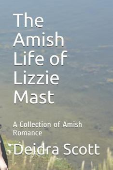 The Amish Life of Lizzie Mast: A Collection of Amish Romance