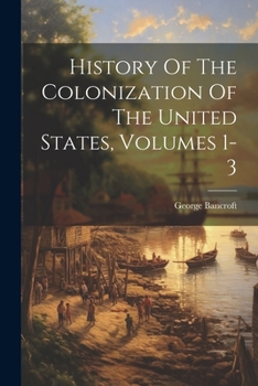 Paperback History Of The Colonization Of The United States, Volumes 1-3 Book