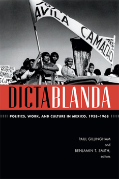 Paperback Dictablanda: Politics, Work, and Culture in Mexico, 1938-1968 Book
