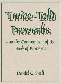Hardcover Twice-Told Proverbs and the Composition of the Book of Proverbs Book
