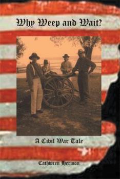 Paperback Why Weep and Wait - A Civil War Tale Book