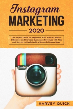 Paperback Instagram Marketing 2020: The Perfect Guide for Beginners with Tips and Secrets Who Want To Make a Difference and Increase Business Revenues to Book