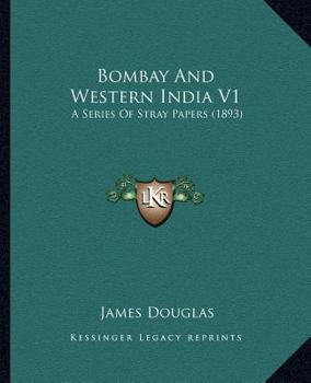 Paperback Bombay And Western India V1: A Series Of Stray Papers (1893) Book