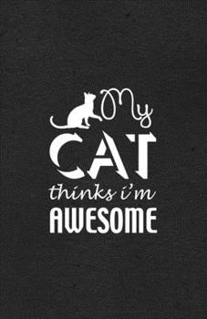 Paperback My Cat Thinks I'm Awesome A5 Lined Notebook: Funny Sayings Cat Blank Journal For Pet Kitten Cat. Unique Student Teacher Scrapbook/ Composition Great F Book