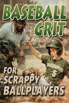 Baseball Grit: The Mental Toughness Youth Baseball Book for Young Readers, An Inspirational Sports Chapter Book for Kids 8-12