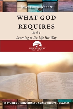 Paperback What God Requires: Learning to Do Life His Way (Book 2) Book