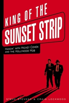 Hardcover King of the Sunset Strip: Hangin' with Mickey Cohen and the Hollywood Mob Book