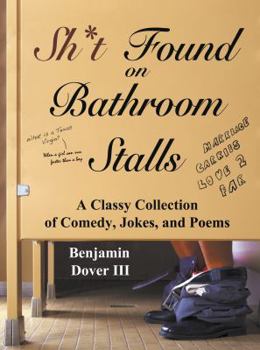Paperback Sh*t Found on Bathroom Stalls - A Classy Collection of Comedy, Jokes, and Poems Book