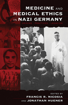 Hardcover Medicine and Medical Ethics in Nazi Germany: Origins, Practices, Legacies Book