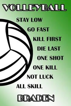 Volleyball Stay Low Go Fast Kill First Die Last One Shot One Kill Not Luck All Skill Braden: College Ruled - Composition Book - Green and White School Colors