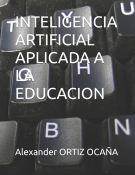 INTELIGENCIA ARTIFICIAL APLICADA A LA EDUCACION (Spanish Edition)