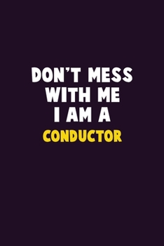 Paperback Don't Mess With Me, I Am A Conductor: 6X9 Career Pride 120 pages Writing Notebooks Book