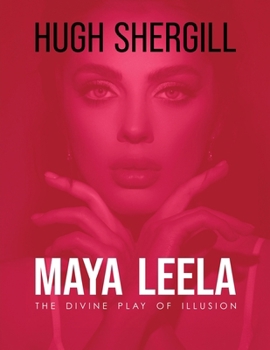 Maya Leela: The Divine Play Of illusion