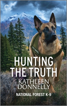 Hunting the Truth: A Murder Mystery - Book #2 of the National Forest K-9