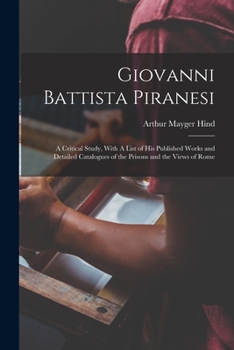 Paperback Giovanni Battista Piranesi: A Critical Study, With A List of his Published Works and Detailed Catalogues of the Prisons and the Views of Rome Book