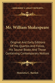 Paperback Mr. William Shakespeare: Original And Early Editions Of His Quartos And Folios, His Source Books And Those Containing Contemporary Notices Book